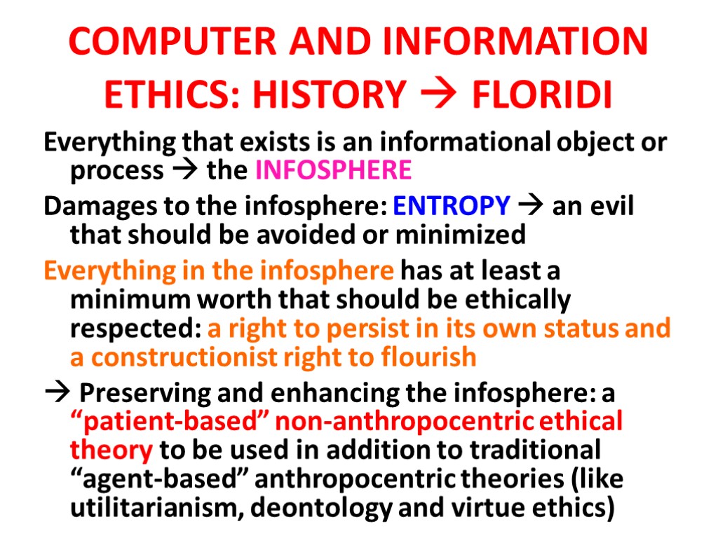 COMPUTER AND INFORMATION ETHICS: HISTORY  FLORIDI Everything that exists is an informational object